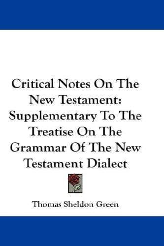 Critical Notes On The New Testament: Supplementary To The Treatise On The Grammar Of The New Testament Dialect
