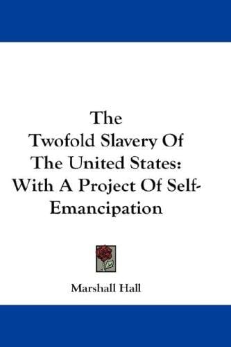 The Twofold Slavery Of The United States: With A Project Of Self-Emancipation