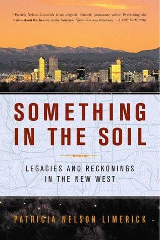 Something in the Soil: Legacies and Reckonings in the New West