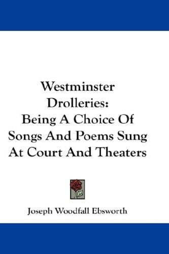 Westminster Drolleries: Being A Choice Of Songs And Poems Sung At Court And Theaters