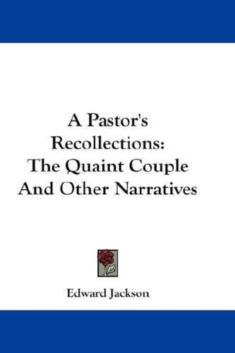 A Pastor's Recollections: The Quaint Couple And Other Narratives
