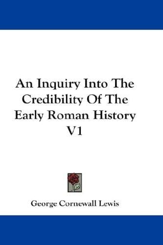 An Inquiry Into The Credibility Of The Early Roman History V1