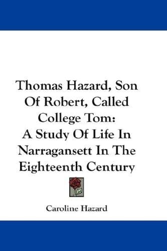 Thomas Hazard, Son Of Robert, Called College Tom: A Study Of Life In Narragansett In The Eighteenth Century
