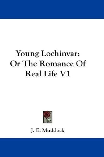 Young Lochinvar: Or The Romance Of Real Life V1