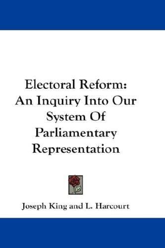 Electoral Reform: An Inquiry Into Our System Of Parliamentary Representation