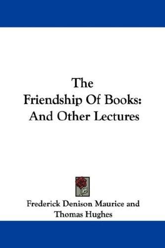 The Friendship Of Books: And Other Lectures