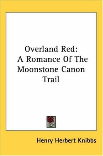 Overland Red: A Romance Of The Moonstone Canon Trail