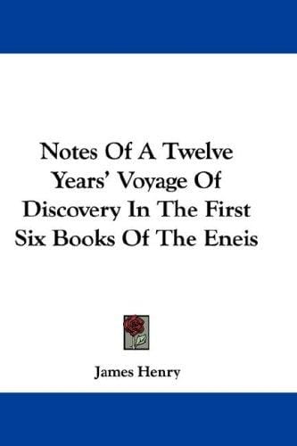 Notes Of A Twelve Years' Voyage Of Discovery In The First Six Books Of The Eneis