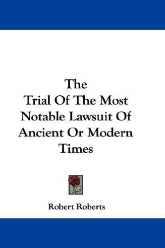 The Trial Of The Most Notable Lawsuit Of Ancient Or Modern Times