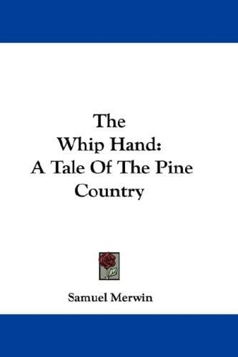 The Whip Hand: A Tale Of The Pine Country