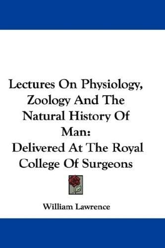 Lectures On Physiology, Zoology And The Natural History Of Man: Delivered At The Royal College Of Surgeons