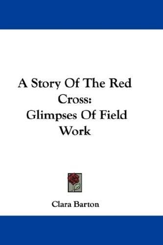 A Story Of The Red Cross: Glimpses Of Field Work