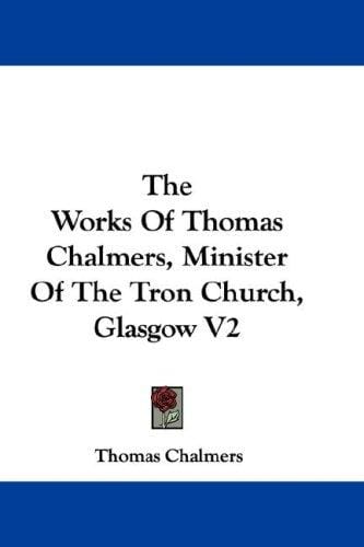 The Works Of Thomas Chalmers, Minister Of The Tron Church, Glasgow V2