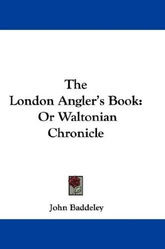 The London Angler's Book: Or Waltonian Chronicle