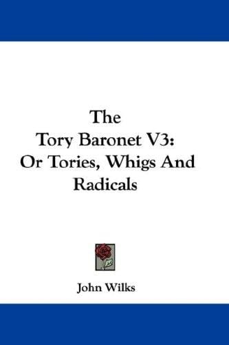 The Tory Baronet V3: Or Tories, Whigs And Radicals