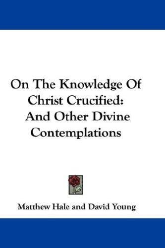 On The Knowledge Of Christ Crucified: And Other Divine Contemplations