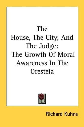 The House, The City, And The Judge: The Growth Of Moral Awareness In The Oresteia