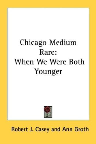 Chicago Medium Rare: When We Were Both Younger