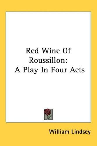 Red Wine Of Roussillon: A Play In Four Acts