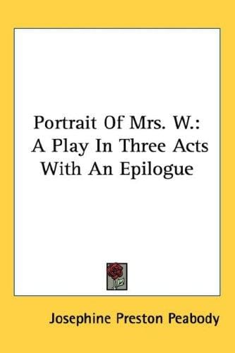 Portrait Of Mrs. W.: A Play In Three Acts With An Epilogue