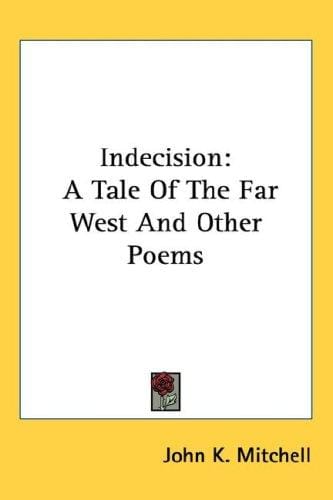 Indecision: A Tale Of The Far West And Other Poems