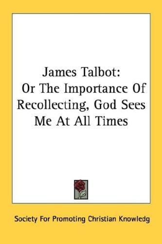 James Talbot: Or The Importance Of Recollecting, God Sees Me At All Times