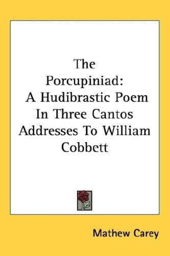 The Porcupiniad: A Hudibrastic Poem In Three Cantos Addresses To William Cobbett