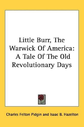Little Burr, The Warwick Of America: A Tale Of The Old Revolutionary Days