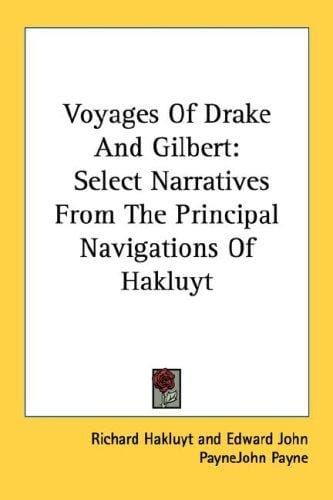 Voyages Of Drake And Gilbert: Select Narratives From The Principal Navigations Of Hakluyt