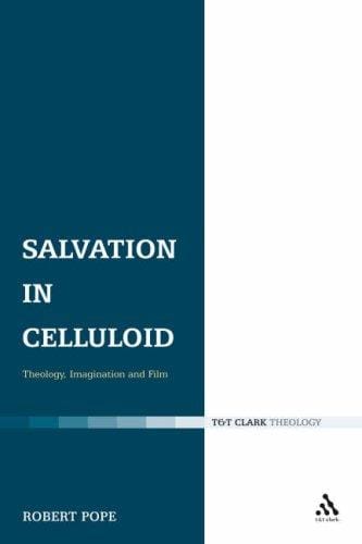 Salvation in Celluloid: Theology, Imagination and Film (T&t Clark)