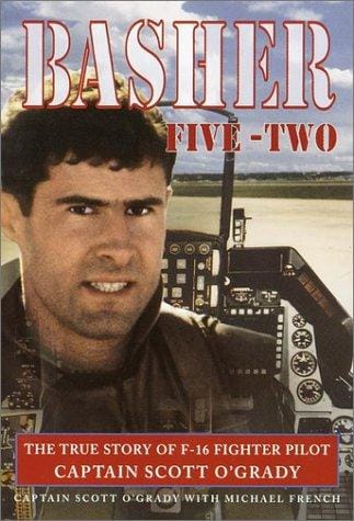 Basher Five-Two: The True Story of F-16 Fighter Pilot Scott O'Grady