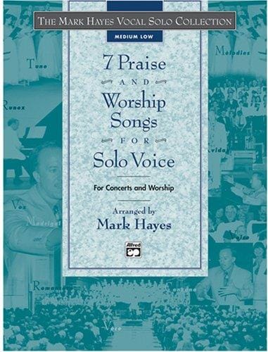 The Mark Hayes Vocal Solo Series: 7 Praise and Worship Songs for Solo Voice (The Mark Hayes Vocal Solo Series)