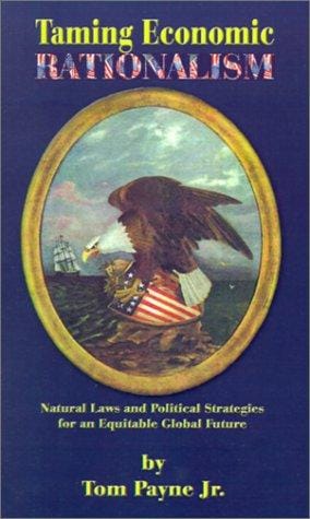 Taming Economic Rationalism: Natural Laws and Political Strategies for an Equitable Global Future