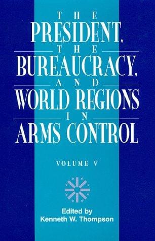The President, The Bureaucracy, and World Regions in Arms Control, Vol. V