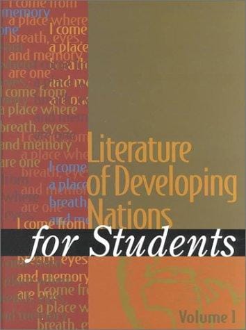 Literature of Developing Nations for Students: Presenting Analysis, Contexr, and Criticism on Literature of Developing Nations