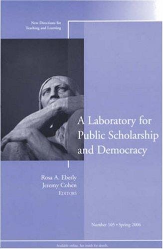 A Laboratory for Public Scholarship and Democracy: New Directions for Teaching and Learning (J-B TL Single Issue Teaching and Learning)