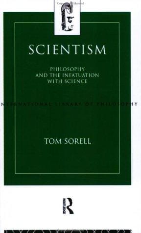 Scientism: Philosophy and the Infatuation with Science (International Library of Philosophy)
