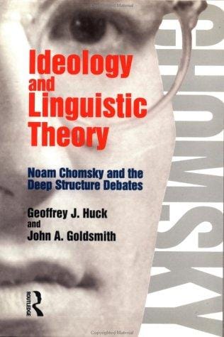 Ideology and Linguistic Theory: Noam Chomsky and the Deep Structure Debates (History of Linguistic Thought)