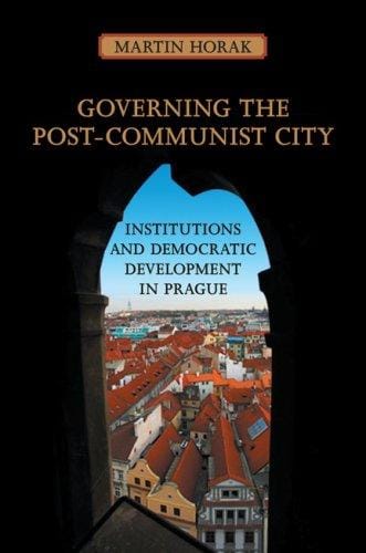 Governing the Post-Communist City: Institutions and Democratic Development in Prague