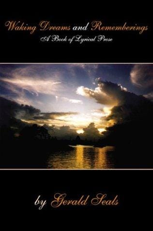 Waking Dreams and Rememberings: A Book of Lyrical Prose