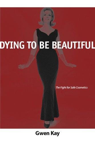 Dying to Be Beautiful: The Fight for Safe Cosmetics (Women, Gender, and Health)