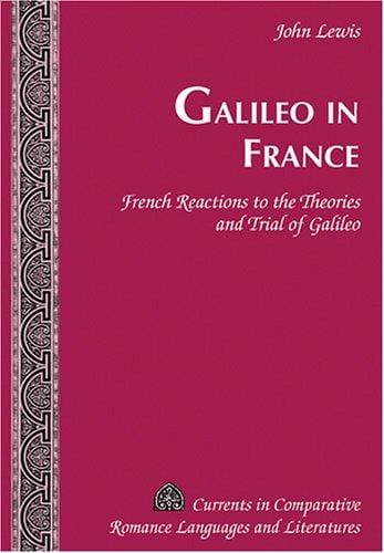 Galileo in France: French reactions to the theories and trial of Galileo