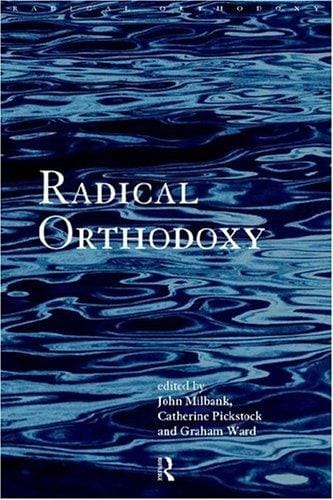 Radical Orthodoxy: A New Theology