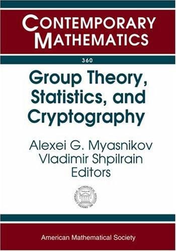 Group Theory, Statistics, And Cyptography: Ams Special Session Combinatorial And Statistical Group Theory, April 12-13, 2003, New York University (Contemporary Mathematics)