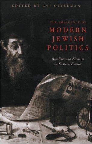The Emergence of Modern Jewish Politics: Bundism and Zionism in Eastern Europe (Pitt Series in Russian and East European Studies)