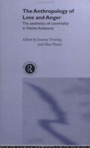 Anthropology of Love and Anger: The Aesthetics of Convivality in Native Amazonia