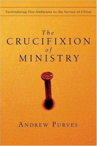 The Crucifixion of Ministry: Surrendering Our Ambitions to the Service of Christ