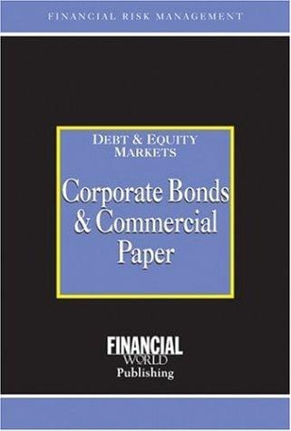 Corporate Bonds and Commercial Paper: Debt Equity Markets (Risk Management Series)
