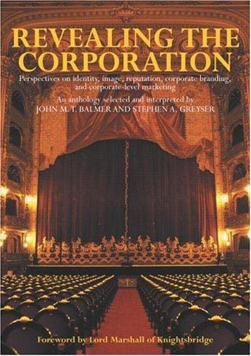 Revealing the Corporation: Perspectives on Identity, Image, Reputation, Corporate Branding, and Corporate Level Marketing