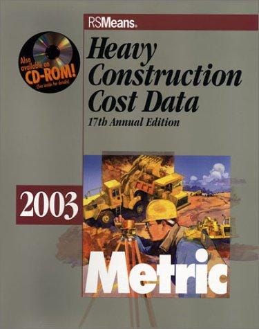 Heavy Construction Cost Data, 2003: Metric Version (Means Heavy Construction Cost Data, Metric Ed.)